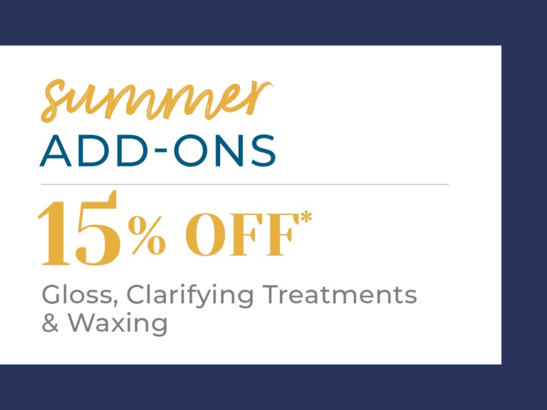 Summer Add-Ons: 15% Off Gloss, Clarifying Treatments, & Waxing